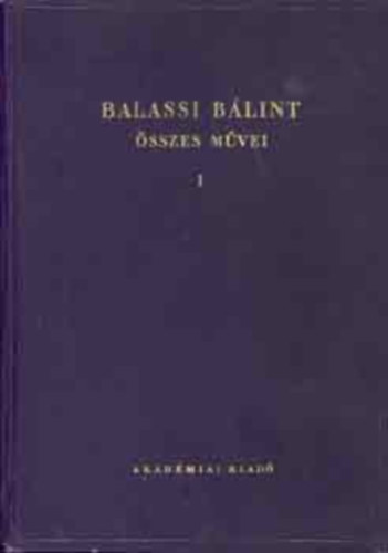 Eckhardt S�ndor (szerk.) - Balassi B�lint �sszes m�vei I. (kritikai kiad�s)