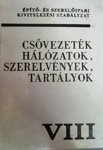 Cs�vezet�kek, h�l�zatok, szerelv�nyek, tart�lyok VIII.