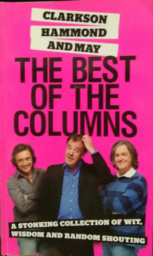Jeremy Clarkson, James May, Richard Hammond - The Best of the Columns - A Stonking Collection of Wit, Wisdom... - (A rovatok legjobbjai) - angol nyelvű