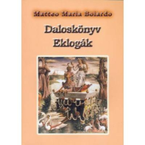 Matteo Maria Boiardo - Daloskönyv (Három könyv a szerelemről) - Eklogák