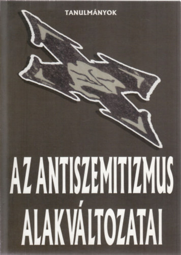 Paksy Zolt�n (szerkeszt�) - Az antiszemitizmus alakv�ltozatai