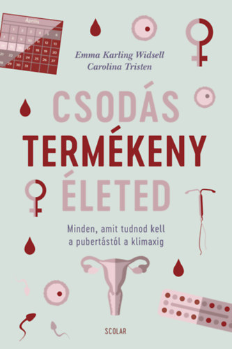 Emma Karling Widsell, Carolina Tristen - Csods termkeny leted - Minden, amit tudnod kell a pubertstl a klimaxig