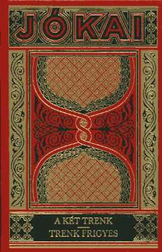 J�kai M�r - A k�t Trenk- Trenk Frigyes (Gy�jtem�nyes d�szkiad�s 77. k�tet)