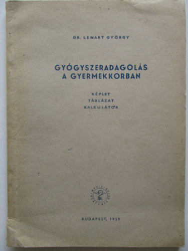 Dr. Lenart Gy�rgy - Gy�gyszeradagol�s a gyermekkorban (k�plet, t�bl�zat, kalkul�tor)