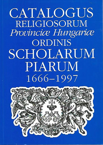 Koltai András - Catalogus religiosorum Provinciae Hungariae Ordinis Scholarum Piarum 1666-1997