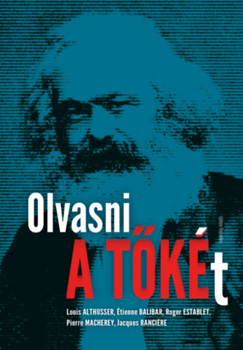 Étienne Balibar, Ranciere, Jacques, Althusser, Louis, Roger Establet, Pierre Macherey - Olvasni A tőkét