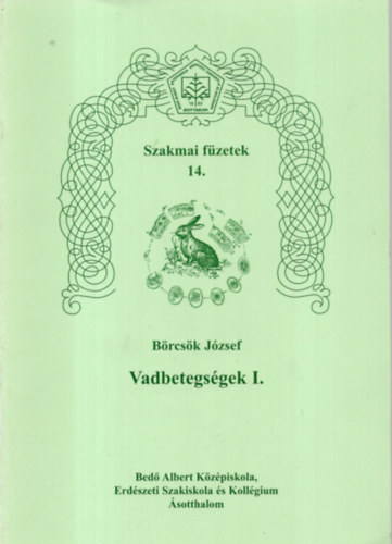 Brcsk Jzsef - Vadbetegsgek I. - Szakmai fzetek 14.