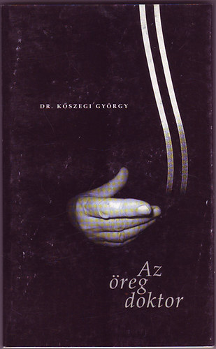 Dr. Kszegi Gyrgy - Az reg doktor (sszegyjttt versek)