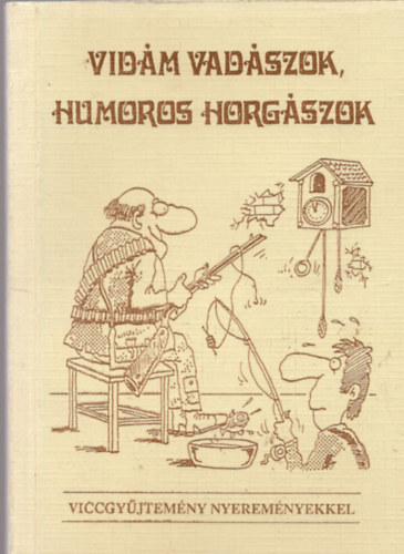 Vidám vadászok, humoros horgászok (viccgyűjtemény)