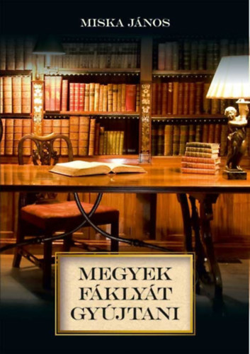 Miska J�nos - Megyek f�kly�t gy�jtani