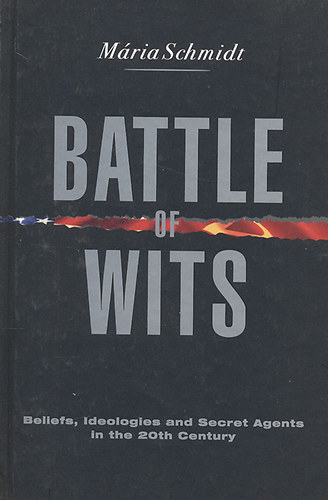 Mria Schmidt - Battle of wits - Beliefs, Ideologies and Secret Agents in the 20th Century