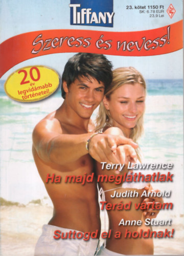 Terry Lawrence, Judith Arnold, Anne Stuart - Ha majd megl�tlak,Ter�d v�rtam, Suttogd el a holdnak   TIFFANY  /Szeress �s nevess /  23. k�tet