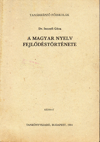 Dr. Inczefi Gza - A magyar nyelv fejldstrtnete