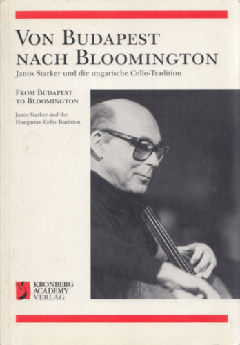 Von Budapest nach Bloomington (Janos Starker und die ungarische Cello-Tradition)