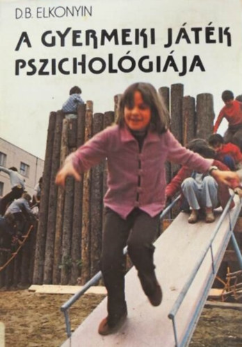D. B. Elkonyin, Lengyel Zsuzsanna (szerk.) - A gyermeki jtk pszicholgija (A kutatsi trgy: a gyermekek jtktevkenysgnek tfog formja - A szerepjtk trtneti kialakulsrl - A jtk kialakulsa az egyedfejlds sorn - A jtk fejldse az vodskor