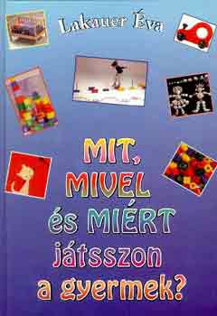 Lakauer Éva - Mit, mivel és miért játsszon a gyermek?