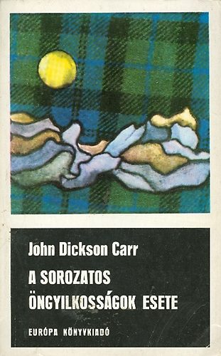 John Dickson Carr, Bart Istv�n (ford.) - A sorozatos �ngyilkoss�gok esete - b�n�gyi reg�ny (Fekete K�nyvek)