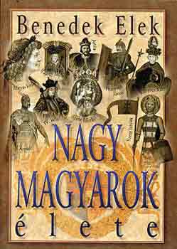 Benedek Elek - Nagy magyarok lete I-II.