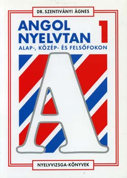 Dr. Szentivnyi gnes - Angol nyelvtan alap-, kzp- s felsfokon 1. - Nyelvvizsga-knyvek