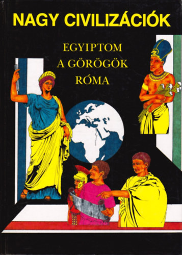 Anne Millard; Anton Powell; Simon James - Nagy civilizációk: Egyiptom, a görögök, Róma