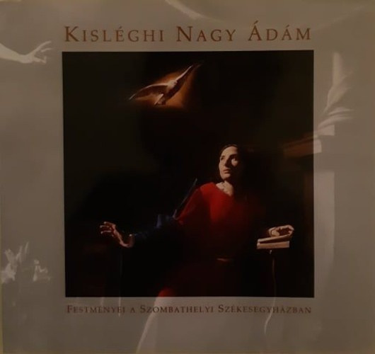 Kisléghi Nagy Ádám festményei a Szombathelyi Székesegyházban