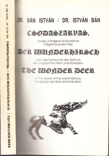 Dr. Bn Istvn - Csodaszarvas, avagy a magyar z s szarvas vilghrnevnek titka (magyar-angol-nmet nyelv)
