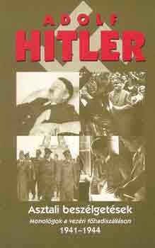 Adolf Hitler - Asztali beszlgetsek (monolgok a vezrkari fhadiszllson...)