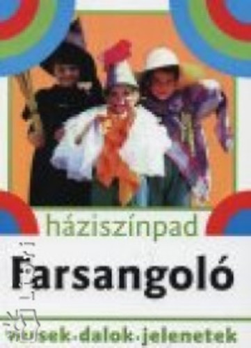 Rnaszegi va (szerk.) - Farsangol - versek, dalok, jelenetek (Hzisznpad)