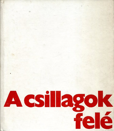 Horváth Árpád-Nagy I. György - A csillagok felé