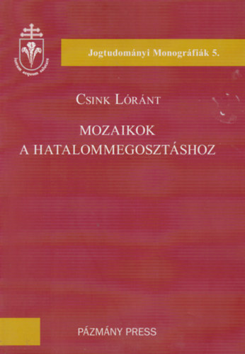 Csink L�r�nt - Mozaikok A Hatalommegoszt�shoz