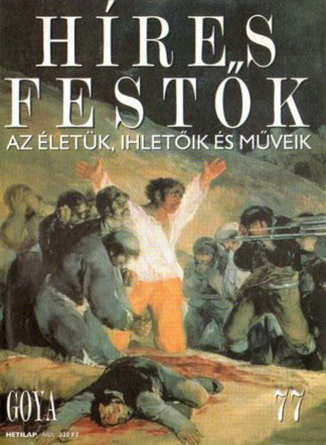 Stephen Rose (szerk.) - Hres festk (Az letk, ihletik s mveik) 77. szm - Goya