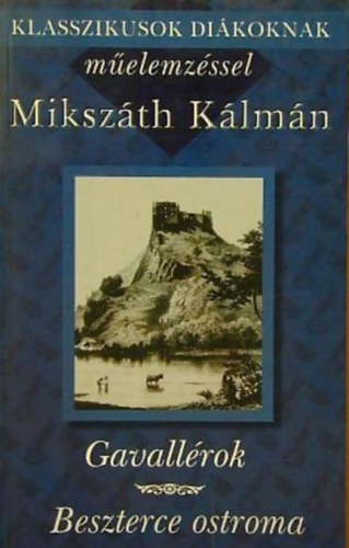 Mikszth Klmn - Gavallrok - Beszterce ostroma - Klasszikusok dikoknak melemzssel