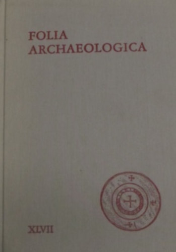 Fodor István (Szerk.) - Folia Archaeologica XLVII
