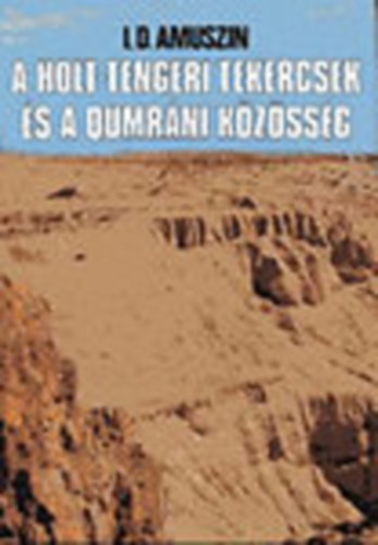 I.D. Amuszin - A Holt-tengeri tekercsek és a qumráni közösség