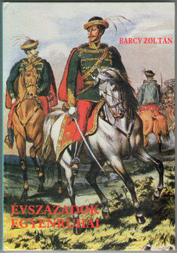Barcy Zoltn - vszzadok egyenruhi