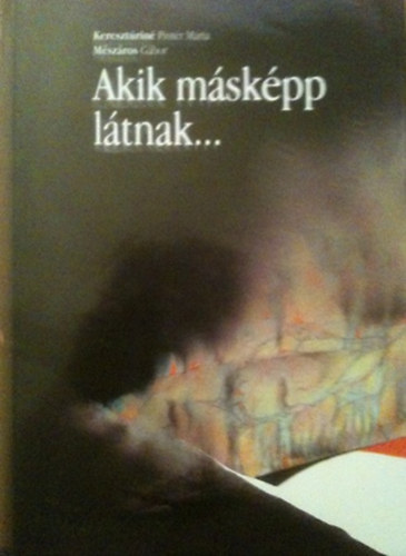 Keresztrin Pintr Mria, Mszros Gbor - Akik mskpp ltnak...