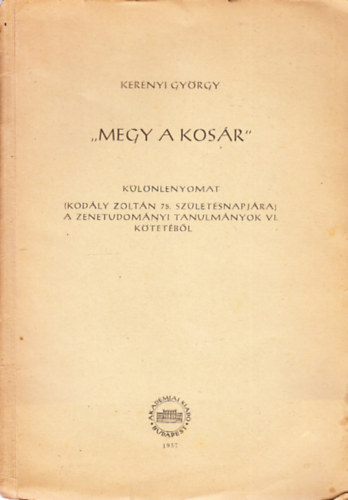Kernyi Gyrgy - "Megy a kosr"- klnlenyomat Kodly Zoltn 75. szletsnapjra a Zenetudomnyi Tanulmnyok VI. ktetbl