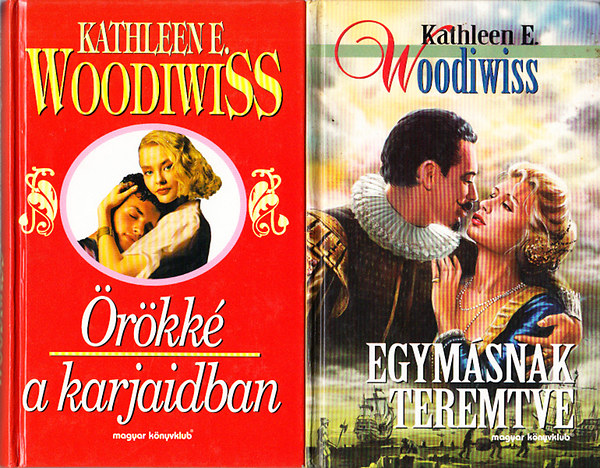 Kathleen E. Woodiwiss - Egymásnak teremtve + Örökké a karjaidban