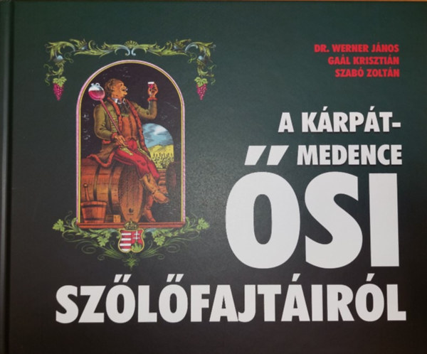 Dr. Werner János, Gaál Krisztián, Szabó Zoltán - A Kárpát-medence ősi szőlőfajtáiról