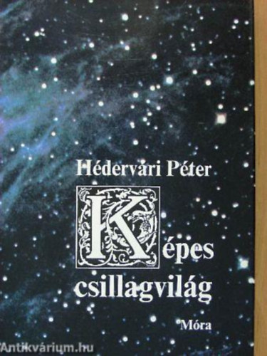 SZERZ Hdervri Pter GRAFIKUS Mszros Zsuzsa Kszegi Judit - Kpes csillagvilg Az gbolt varzsa, A Naprendszer, A Nap, Fld tpus gitestek, A Naprendszer vndorai, risbolygk rendszerei, Tl a Naprendszeren