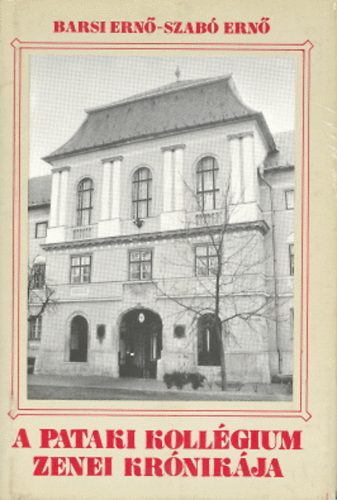 Barsi Ern -Szab Ern - A pataki kollgium zenei krnikja