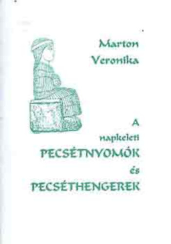 Marton Veronika - A napkeleti pecsétnyomók és pecséthengerek