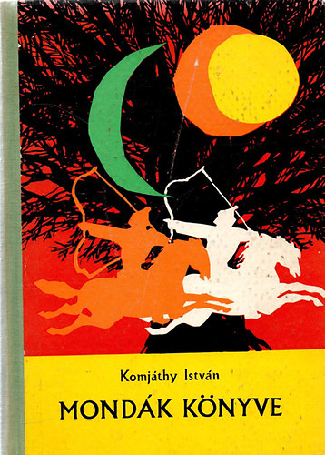 Komjthy Istvn - Mondk knyve (hun s magyar mondk)