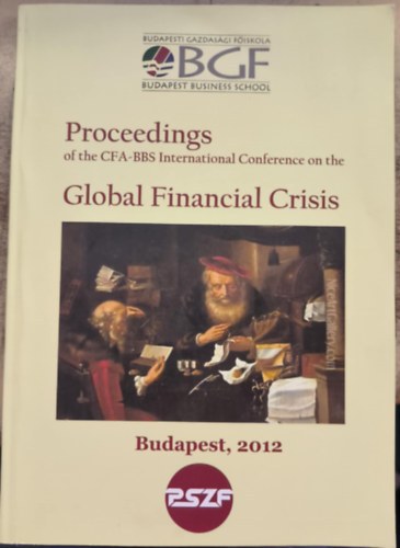 Proceedings of the CFA-BBS International Conference on the Global Financial Crisis ("A CFA-BBS nemzetkzi konferencia anyagai a globlis pnzgyi vlsgrl" angol nyelven)