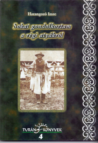 Harangoz� Imre - Sokat gondolkoztam r�gi aty�kr�l (V�zlat a magyar n�p �si hitvil�g�r�l �s vil�gk�p�r�l)- Tur�n k�nyvek 4.