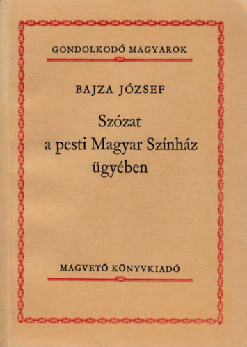 Dr. Bajza J�zsef - Sz�zat a pesti Magyar Sz�nh�z �gy�ben (Gondolkod� magyarok)