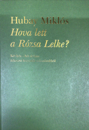 Hubay Mikl�s - Hova lett a R�zsa Lelke?
