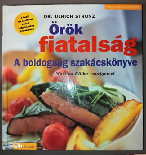 Dr. Ulrich Strunz, Dr. Ulrich Strunz, Ulrich Strunz dr. - rk fiatalsg - A boldogsg szakcsknyve (Martina Kittler receptjeivel)