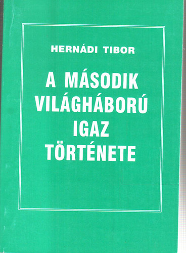 Herndi Tibor - A msodik vilghbor igaz trtnete