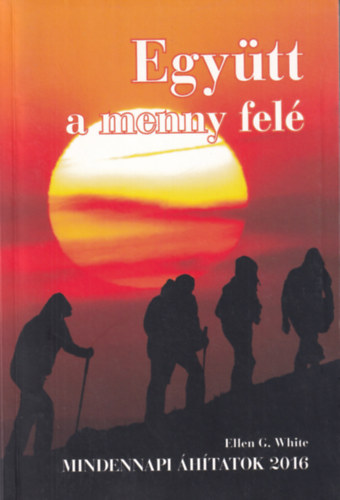 Ellen G. White - Egytt a menny fel - Mindennapi htatok 2016
